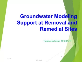 Groundwater Modeling  Support at Removal and  Remedial Sites  Terrence Johnson, TIFSD/ERT  1