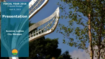 Presentation  Suzanne Ludlow  City Manager  FY 2016 Budget Overview  FISCAL YEAR 2016  Proposed