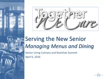 Serving the New Senior  Managing Menus and Dining  Senior Living Culinary and Nutrition Summit