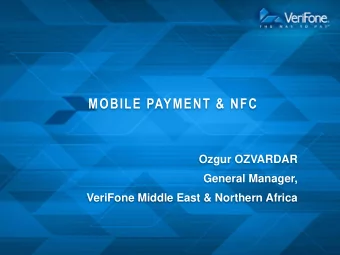 MOBILE PAYMENT &amp; NFC  Ozgur OZVARDAR  General Manager,  VeriFone Middle East &amp; Northern