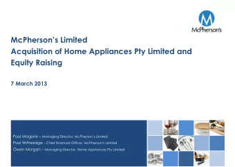 McPhersons Limited  Acquisition of Home Appliances Pty Limited and  Equity Raising  7 March 2013