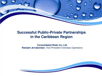 in the Caribbean Region  Consolidated Water Co. Ltd. Ramjeet Jerrybandan , Vice President Overseas