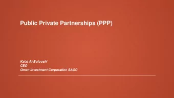 Public Private Partnerships (PPP)  Kalat Al-Bulooshi  CEO  Oman Investment Corporation SAOC  PPP