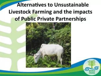 Alternatjves to Unsustainable  Livestock Farming and the impacts  of Public Private Partnerships