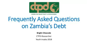 Frequently Asked Questions  on Zambias Debt  Bright Chizonde  CTPD-Researcher  Youth Insaka-2018