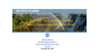 2017 IMF Article IV on Zambia  What implications for Public Debt?  Alfredo Baldini  Resident