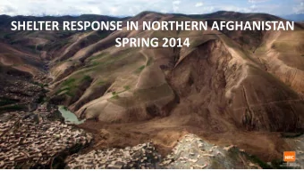 SHELTER RESPONSE IN NORTHERN AFGHANISTAN  SPRING 2014  FLOOD/LANDSLIDE TIMELINE  LANDSLIDES 12 th