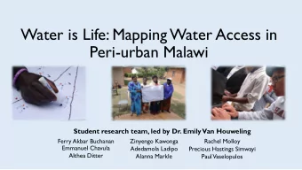 Water is Life: Mapping Water Access in  Peri-urban Malawi  Student research team, led by Dr. Emily