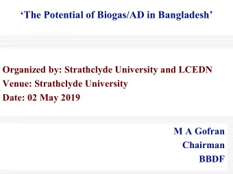 The Potential of Biogas/AD in Bangladesh  Organized by: Strathclyde University and LCEDN