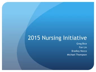 2015 Nursing Initiative  Greg Bice  Fan Lin  Bradley Nocco  Michael Thompson  The Project