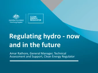 Regulating hydro - now  and in the future  Amar Rathore, General Manager, Technical  Assessment and