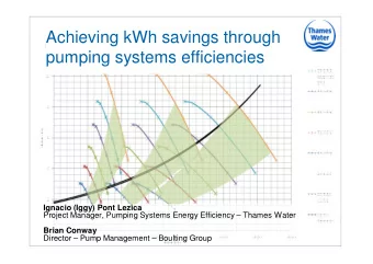 Achieving kWh savings through  pumping systems efficiencies  Ignacio (Iggy) Pont Lezica  Project