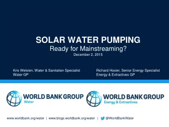 SOLAR WATER PUMPING  Ready for Mainstreaming?  December 2, 2015  Kris Welsien, Water &amp;