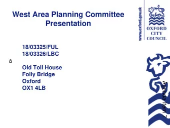 West Area Planning Committee  Presentation  18/03325/FUL  18/03326/LBC  43  Old Toll House  Folly