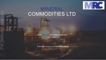 MINERAL  For personal use only  COMMODITIES LTD  2019 ANNUAL GENERAL MEETING 30 TH MAY Presented By