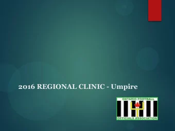 2016 REGIONAL CLINIC - Umpire  Umpire  The Umpire is the deputy on the crew and needs to  support