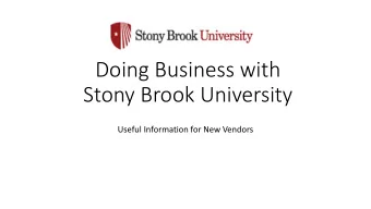 Doing Business with  Stony Brook University  Useful Information for New Vendors  1. Introduction