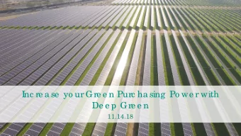 I  nc re a se  yo ur Gre e n Purc ha sing  Po we r with  De e p Gre e n  11.14.18  2017 De e p Gre