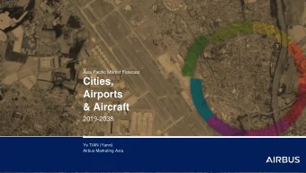 Cities,  Airports  &amp; Aircraft  2019-2038  Ye TIAN (Yanni)  Airbus Marketing Asia  2018 was a