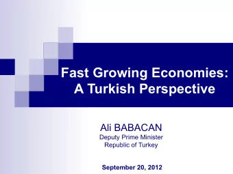 Fast Growing Economies:  A Turkish Perspective Ali BABACAN  Deputy Prime Minister  Republic of