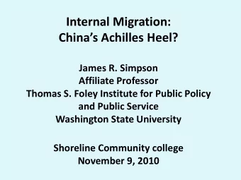 Internal Migration:  Chinas Achilles Heel?  James R. Simpson  Affiliate Professor  Thomas S.
