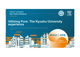 Utilizing Pure: The Kyushu University  experience Saki LIU | Post-doctoral Fellow | Office of