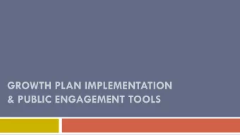 GROWTH PLAN IMPLEMENTATION &amp; PUBLIC ENGAGEMENT TOOLS  Purpose of this Session  Describe