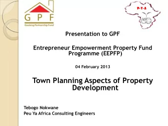 Development  Tebogo Nokwane  Peu Ya Africa Consulting Engineers  Understand the target property: