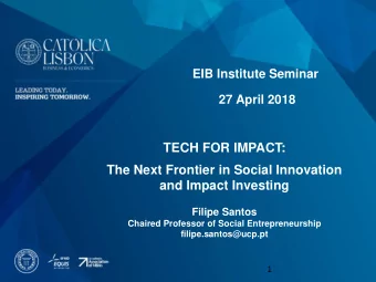 TECH FOR IMPACT:  The Next Frontier in Social Innovation  and Impact Investing  Filipe Santos