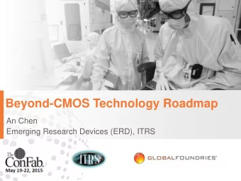 Beyond-CMOS Technology Roadmap  An Chen  Emerging Research Devices (ERD), ITRS  2  For slides,