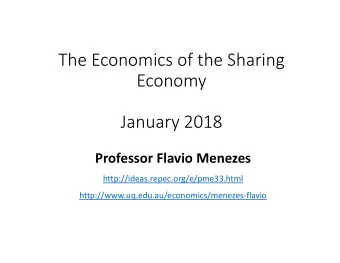 The Economics of the Sharing  Economy  January 2018  Professor Flavio Menezes