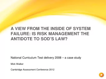 A VIEW FROM THE INSIDE OF SYSTEM  FAILURE: IS RISK MANAGEMENT THE  ANTIDOTE TO SODS LAW?