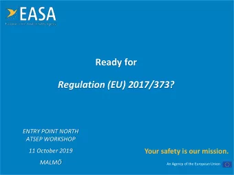 Ready for  Regulation (EU) 2017/373?  ENTRY POINT NORTH  ATSEP WORKSHOP  Your safety is our