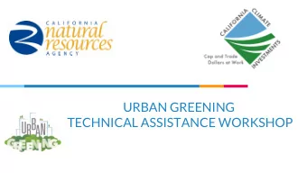 URBAN GREENING  TECHNICAL ASSISTANCE WORKSHOP  AGENDA  Funding Availability  Eligible