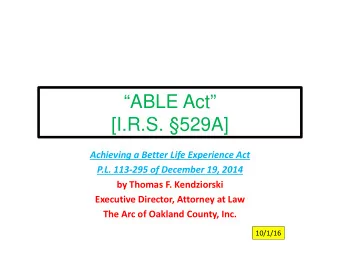ABLE Act  [I.R.S. 529A] Achieving a Better Life Experience Act P.L. 113  295 of December