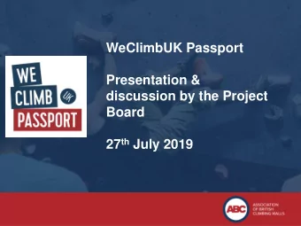 WeClimbUK Passport  Presentation &amp;  discussion by the Project  Board 27 th July 2019  Session