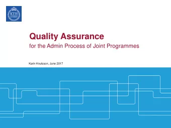 Quality Assurance  for the Admin Process of Joint Programmes  Karin Knutsson, June 2017  Central