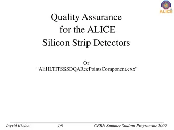 Quality A  Assurance  for the A  e ALICE  Silicon Strip  rip Detectors  O  Or:  Or:
