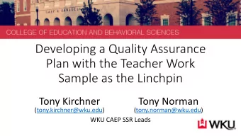 Developing a Quality Assurance  Plan with the Teacher Work  Sample as the Linchpin  Tony Kirchner