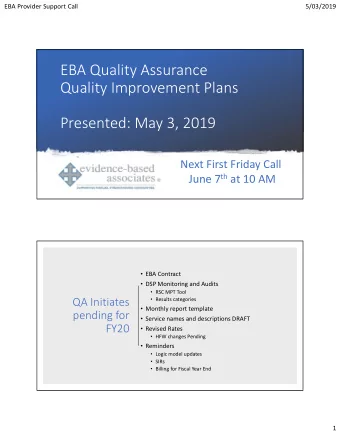 EBA Quality Assurance Quality Improvement Plans Presented: May 3, 2019 Next First Friday Call June