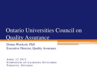 Ontario Universities Council on  Quality Assurance  Donna Woolcott, PhD  Executive Director,