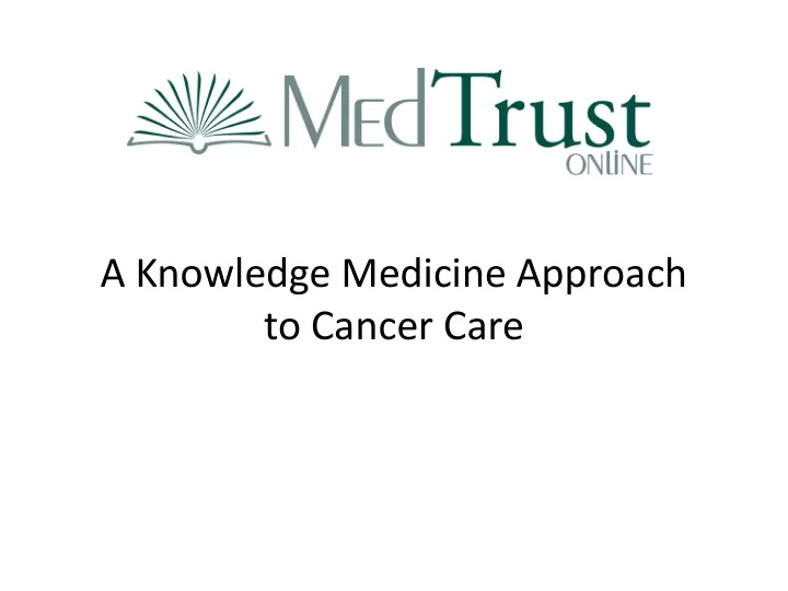 a knowledge medicine approach to cancer care the promise