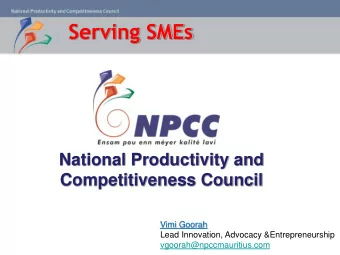 Serving SMEs  National Productivity and  Competitiveness Council  Vimi Goorah  Lead Innovation,