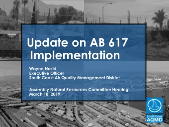 Update  on AB  617  Implementation  Wayne Nastri  Executive Officer  South Coast Air Quality