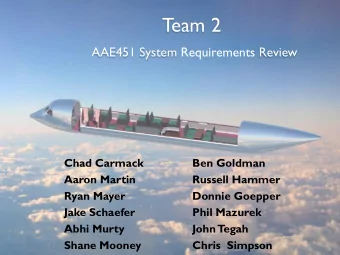T  eam 2  AAE451 System Requirements Review  Chad Carmack  Ben Goldman  Aaron Martin  Russell