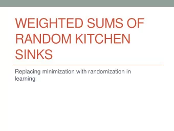 WEIGHTED SUMS OF  RANDOM KITCHEN  SINKS  Replacing minimization with randomization in  learning