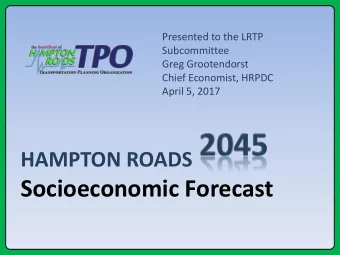 Socioeconomic Forecast  Why do the forecast  Serves as input data for the HRTPO 2045 Long-