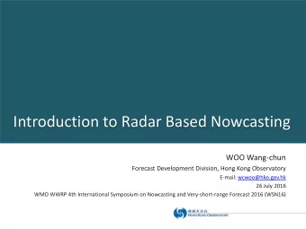 Introduction to Radar Based Nowcasting  WOO Wang-chun  Forecast Development Division, Hong Kong