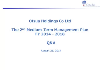 Otsua Holdings Co Ltd The 2 nd Medium-Term Management Plan  FY 2014 - 2018  Q&amp;A  August 26,
