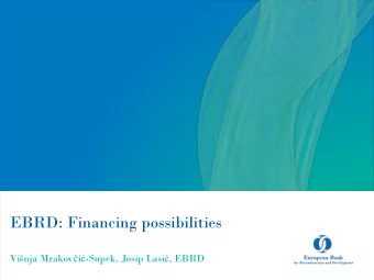 EBRD: Financing possibilities Vinja Mrakov  i  -Supek, Josip Lasi  , EBRD  Introduction to